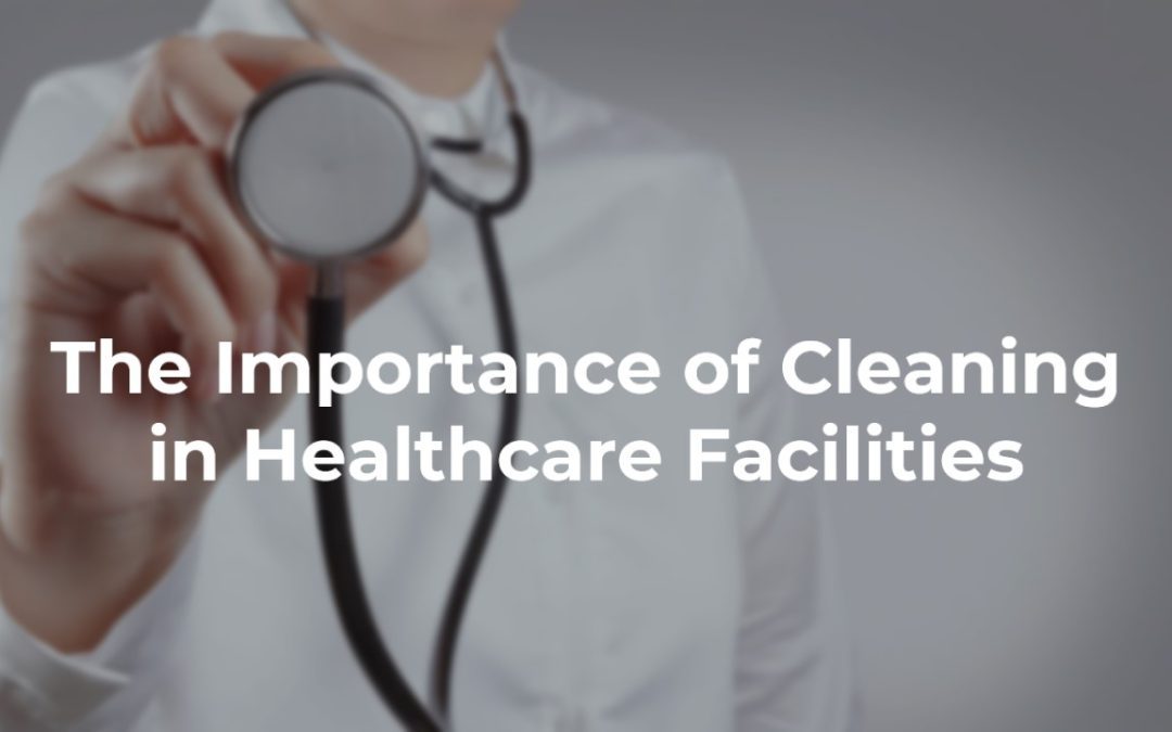 Healthcare Cleaning: Maintaining Standards and Protecting Patients